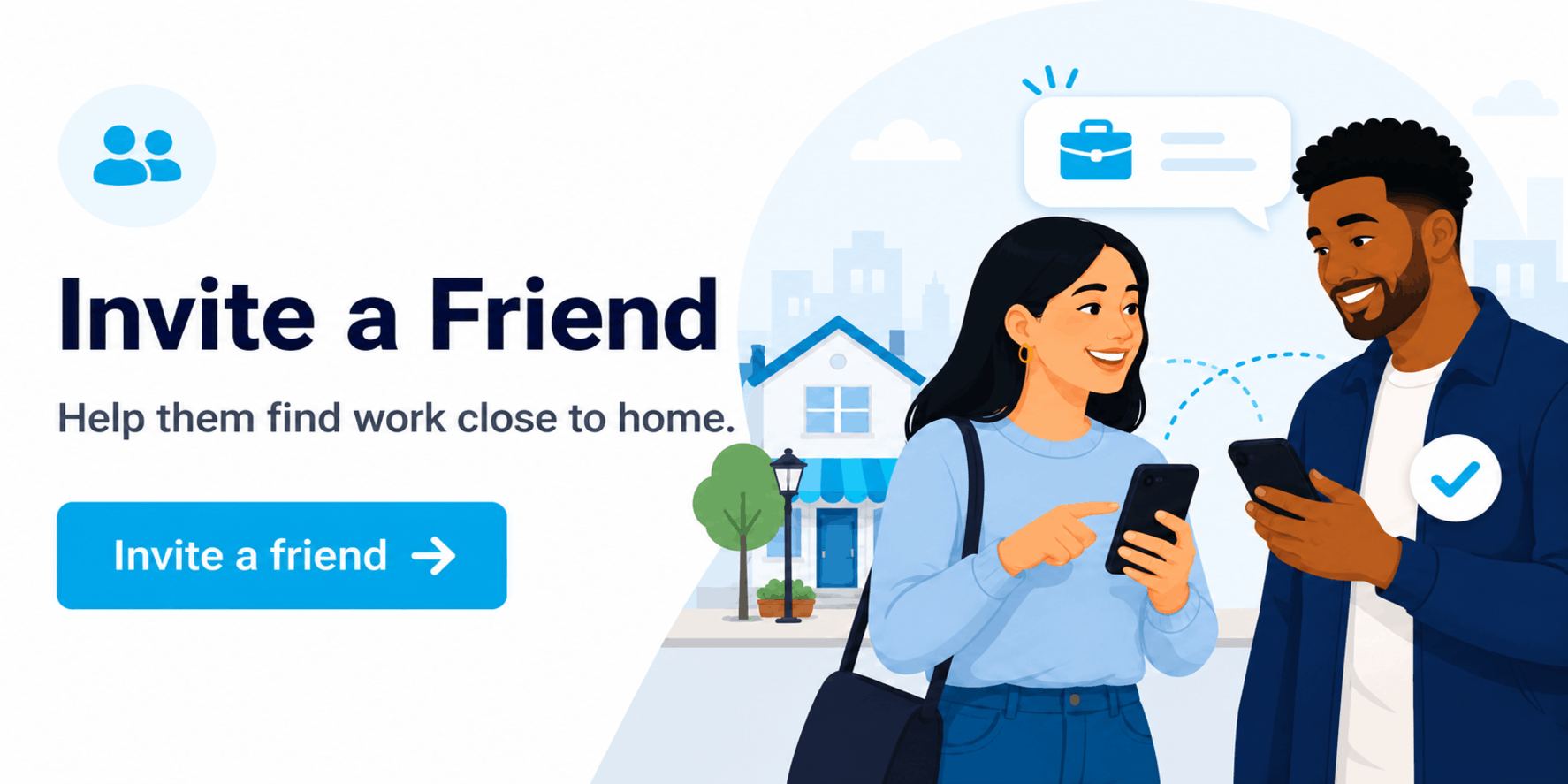 Invite a Friend - Help them find work close to home.